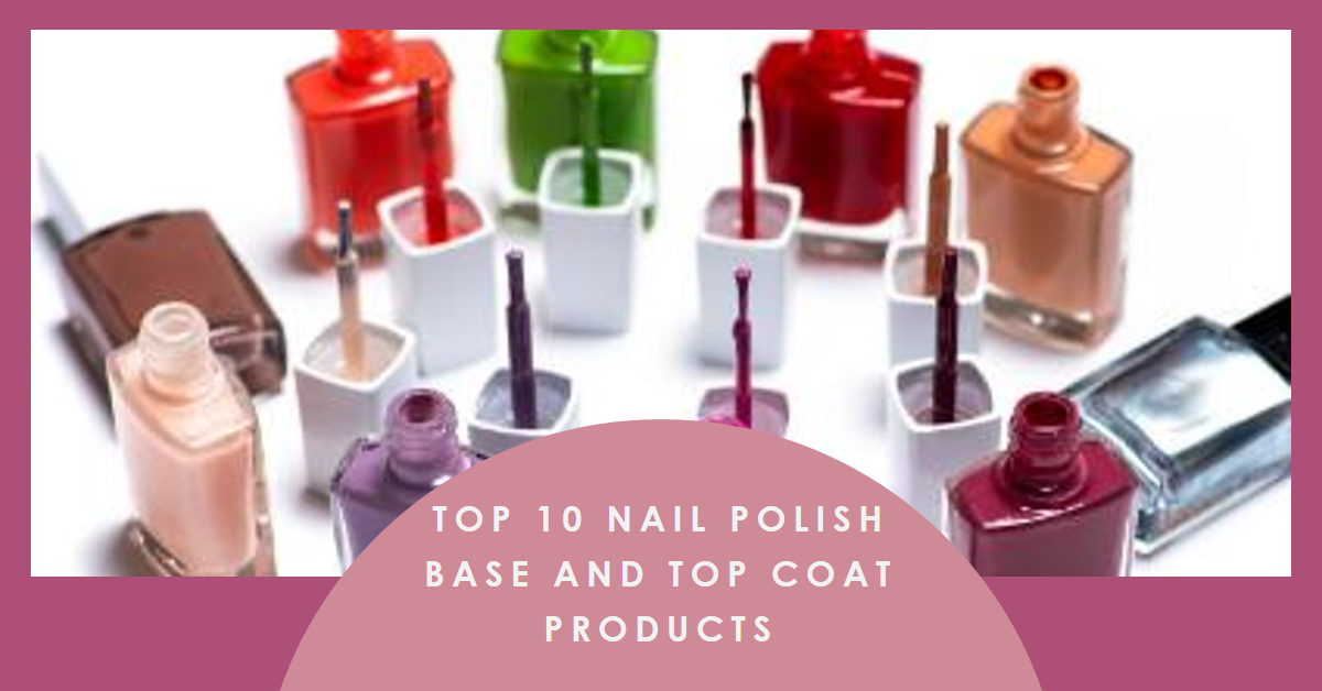 The Ultimate Guide to the Top 10 Nail Polish Base and Top Coat Products for Flawless Nails